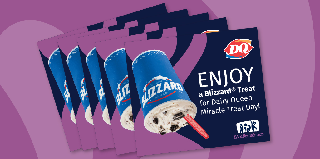 This year’s Miracle Treat Day has become Miracle Treat DAYS! From now until July 17, you can purchase vouchers to redeem a DQ Blizzard any time during the month of August— all in support of the IWK! Visit iwkfoundation.org/buyablizzard for more info and to get your vouchers now!