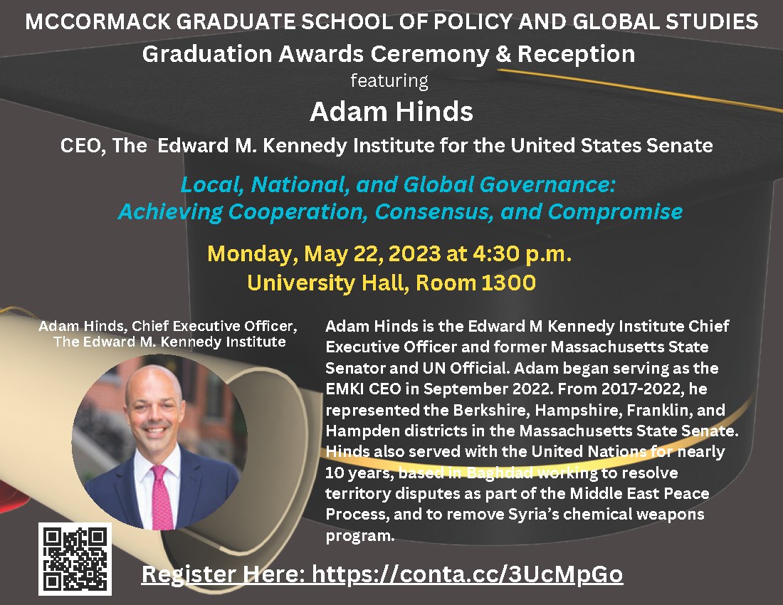 McCormack Graduate School (@mccormackgrad) on Twitter photo Join us as we celebrate student achievement at the 2023 Graduation Recognition and Awards Ceremony & Reception. Register here: conta.cc/3UcMpGo
Monday, May 22, 4:30pm University Hall, Room 1300, ft. Keynote Graduation Speaker Adam Hinds, CEO, <a href="/EMKInstitute/">Edward M. Kennedy Institute for the U.S. Senate</a> #WeAreBeacons Join us as we celebrate student achievement at the 2023 Graduation Recognition and Awards Ceremony & Reception. Register here: conta.cc/3UcMpGo
Monday, May 22, 4:30pm University Hall, Room 1300, ft. Keynote Graduation Speaker Adam Hinds, CEO, <a href="/EMKInstitute/">Edward M. Kennedy Institute for the U.S. Senate</a> #WeAreBeacons