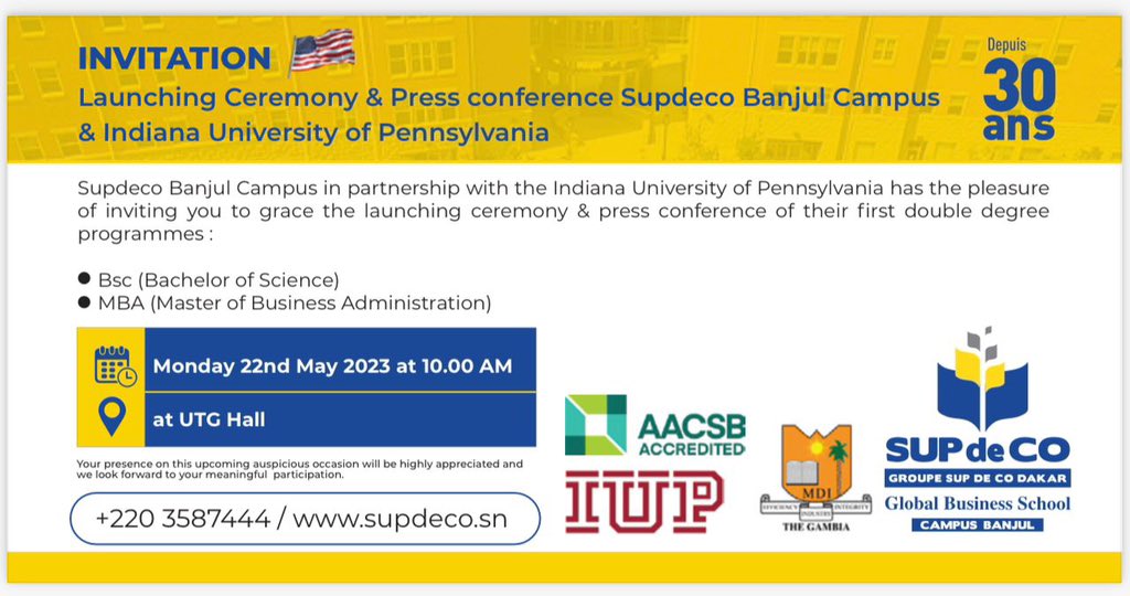 Supdeco Dakar campusBanjul in partnership with The Indiana University of Pennsylvania has the pleasure of inviting you to grace the launching ceremony &amp; press conference of their first double degree programs on the 22nd May 2023.
Time:08:00 am
Venue:UTG(University of the Gambia)