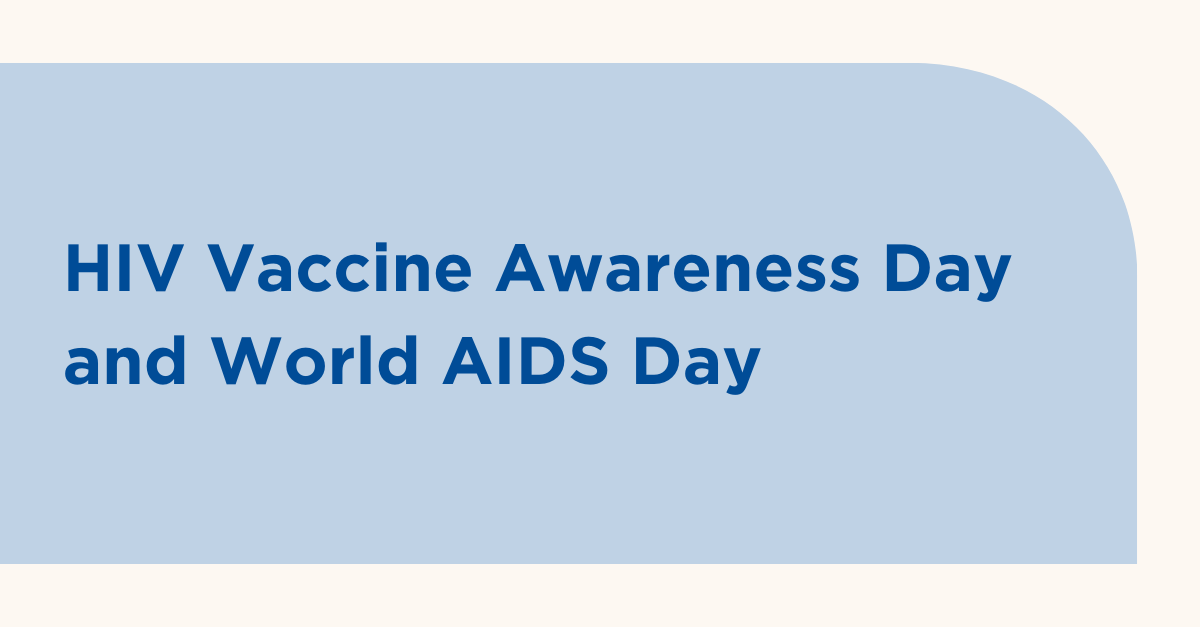 This HIV Vaccine Awareness Day and World AIDS Day, we recognize everyone working together to find a safe and effective vaccine and to those who continue to educate communities about the importance of preventative vaccine research.