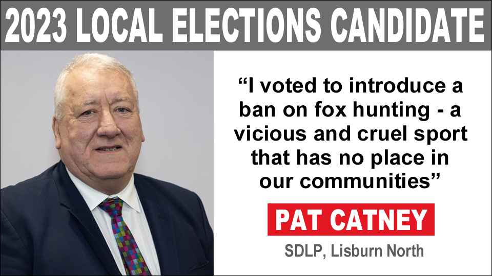 'I voted to introduce a ban on fox hunting. Really disappointed that Sinn Féin and most DUP MLAs (but not all) killed the bill. A vicious and cruel sport that has no place in our communities' - #LE23 candidate @PatCatney (SDLP, #Lisburn North) 👍👍 banbloodsports.wordpress.com/2023/01/17/nor…