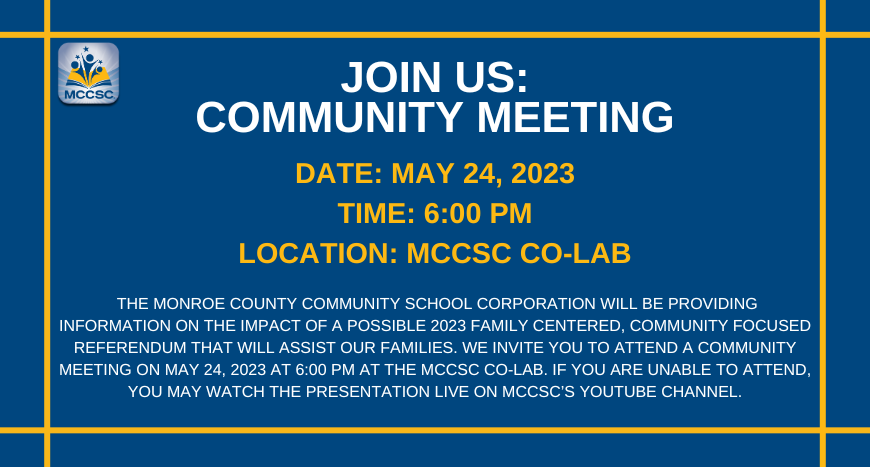 You Are Invited! Date: May 24, 2023 Time: 6:00 pm In-Person: MCCSC Co-Lab (553 E. Miller Drive) Virtual: MCCSC Youtube Channel (@monroecountycommunityschoo8136). We want to hear from you. Thank you for supporting MCCSC and our families!