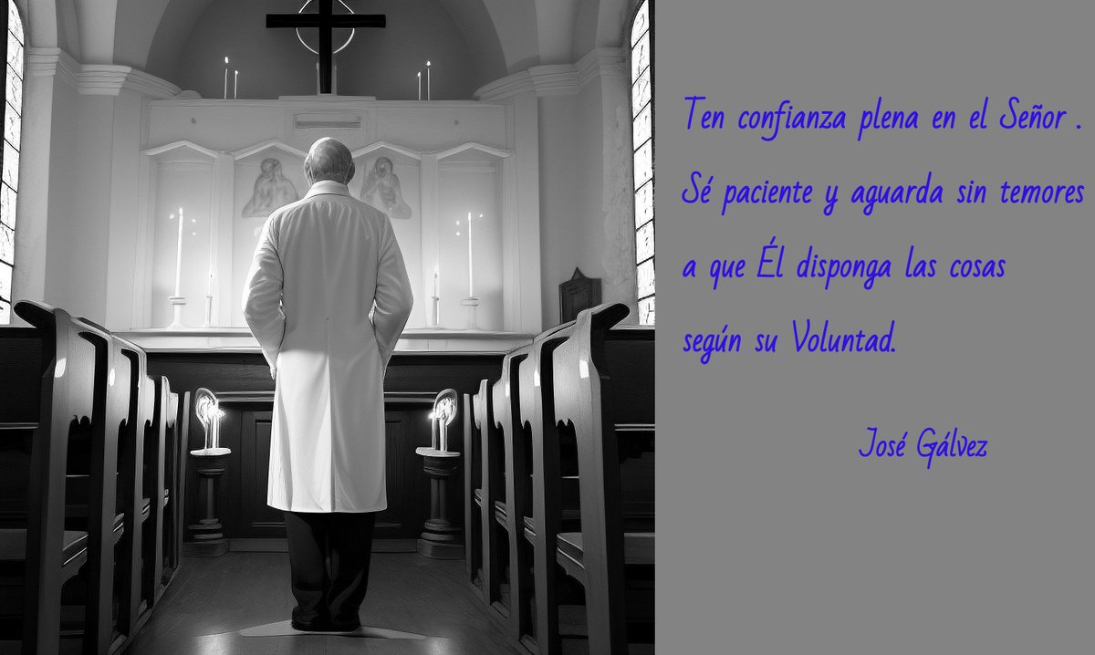 "Ten confianza plena en el Señor. Sé paciente y aguarda sin temores a que Él disponga las cosas según su voluntad ". Frase de José Gálvez escrita en su cuaderno personal .