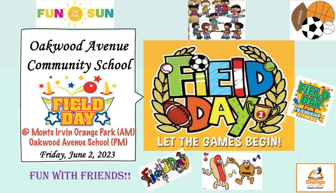 Oakwood Avenue Community School will have fun in the sun on Field Day at Monte Irvin Orange Park in the AM and at the school in the PM on Friday, June 2, 2023. See the flyer for details.  #GoodtoGreat #MovingIntoGreatness #OrangeStrong💪🏾