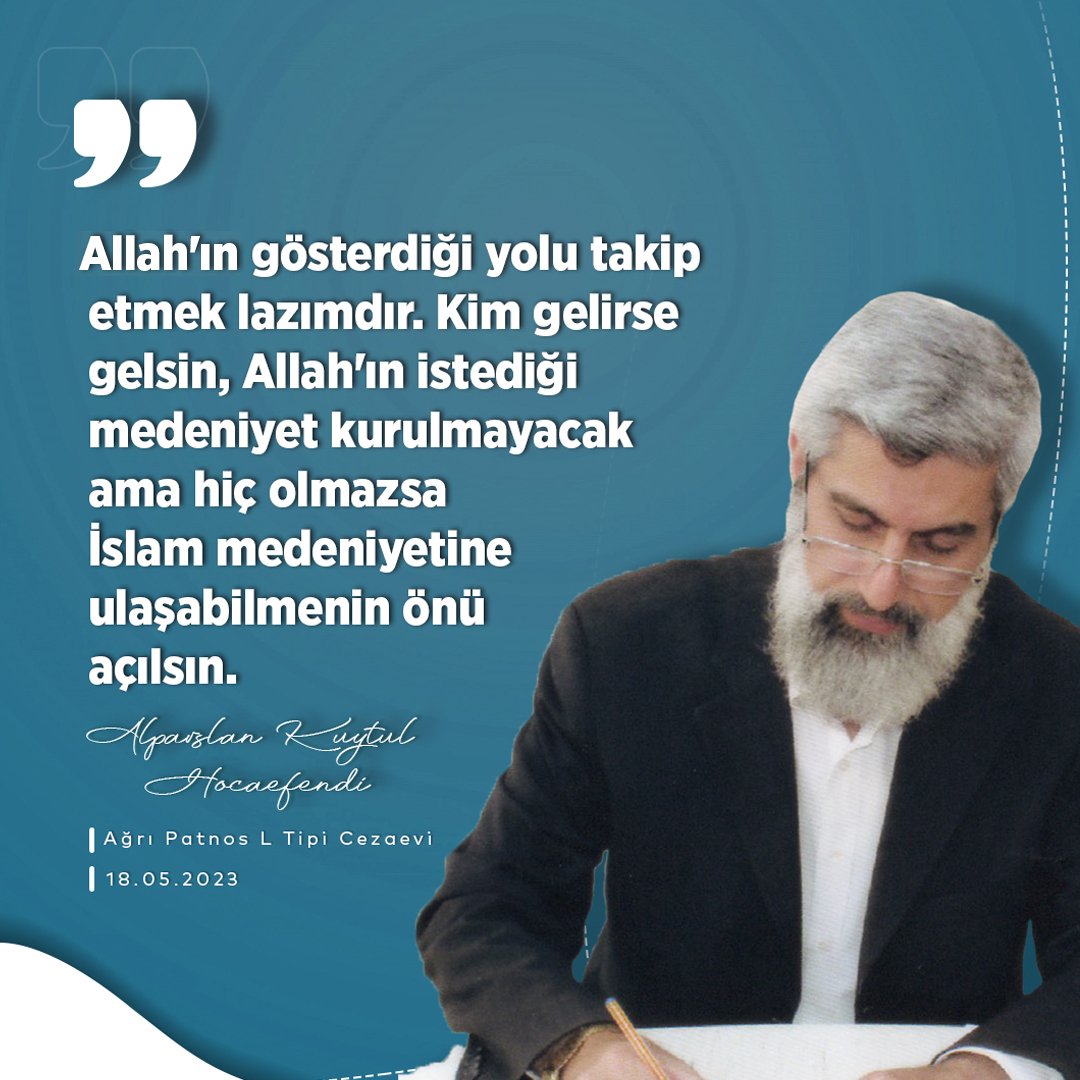Allah'ın gösterdiği yolu takip etmek lazımdır. Kim gelirse gelsin, Allah'ın istediği medeniyet kurulmayacak ama hiç olmazsa İslam medeniyetine ulaşabilmenin önü açılsın.  Cezaevinden SesKaydı