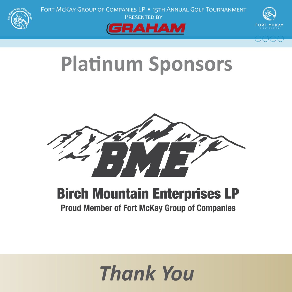 Thank you for your sponsorship. 
2023 Annual FMGOC Golf Tournament Platinum Sponsor Birch Mountain Enterprises LP