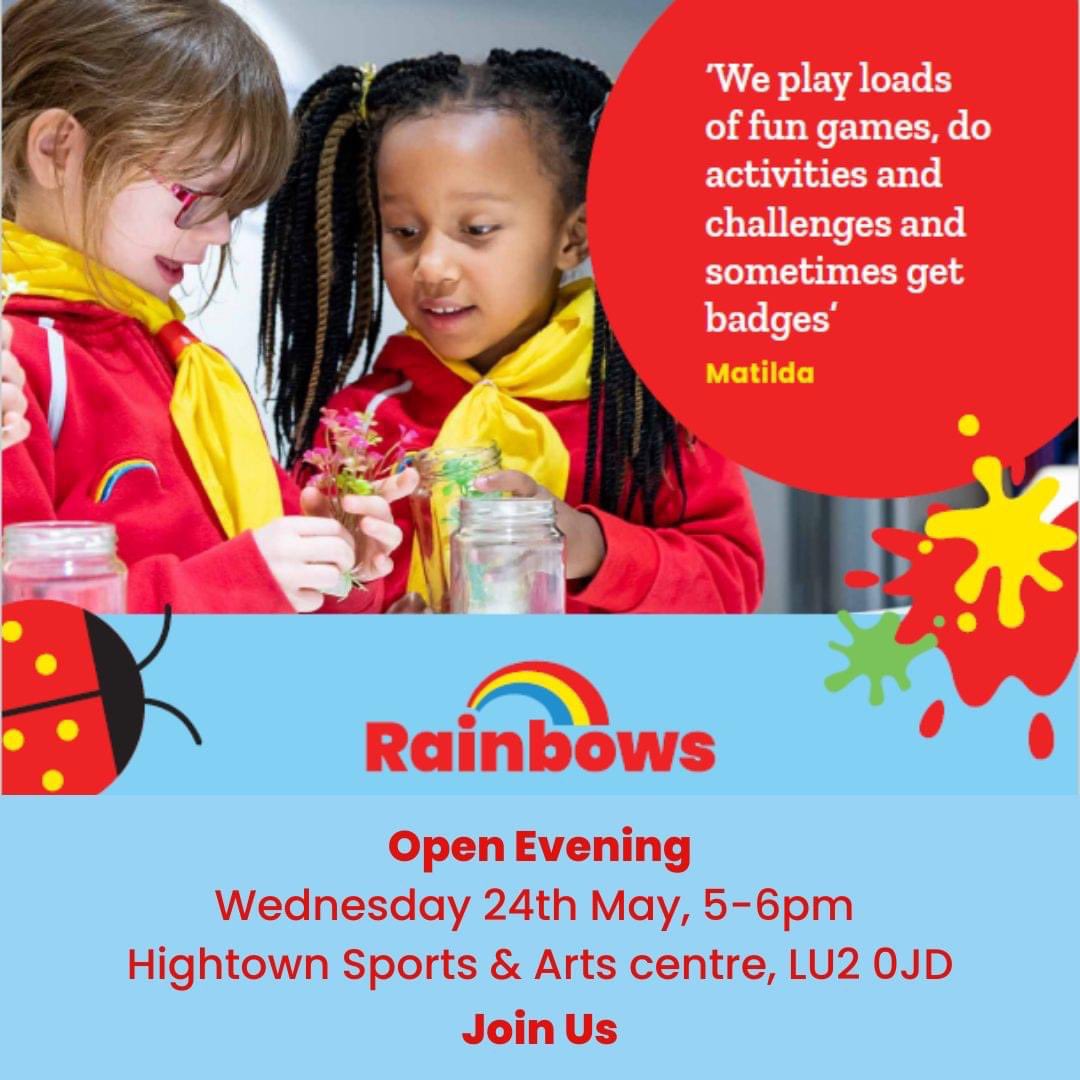 You are invited to a RAINBOWS Open Evening. On Wednesday 24th May, 5:00-6:00pm at Hightown Sports & Arts centre, LU2 0JD girlguiding.org.uk/joinus @FriendsHighTown @ActiveLuton @StMatthewsLuton @riverbankluton