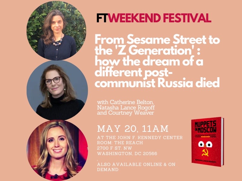 So excited to speak at #FTWeekendFestival with brilliant women - Washington Post’s @CatherineBelton and FT correspondent @courtney_ft on “From Sesame Street to ‘Z Generation.’” At The Kennedy Center - see below! mtr.cool/xfzyhdjbji @FT #MuppetsinMoscow #PutinsPeople
