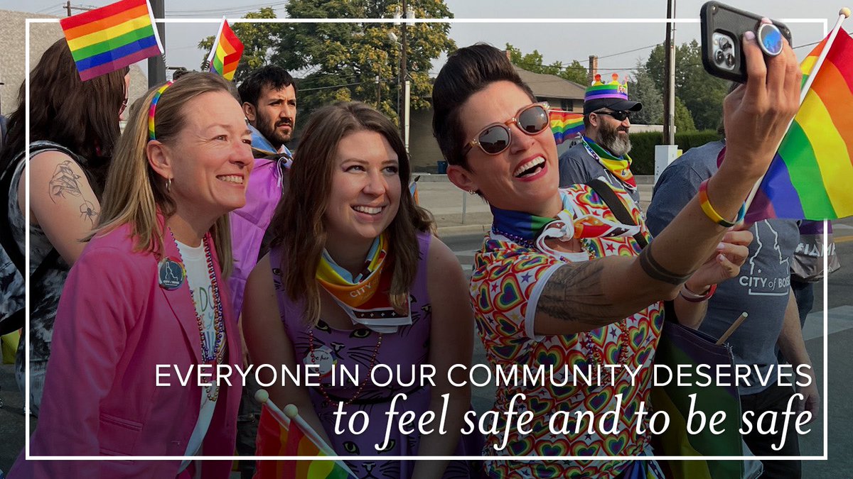 In Boise, safe means safe - for everyone. Everyone in our community deserves to feel safe and to be safe. While others are targeting vulnerable members of our communities with discriminatory legislation, bullying, and cruelty, we’re standing with them.