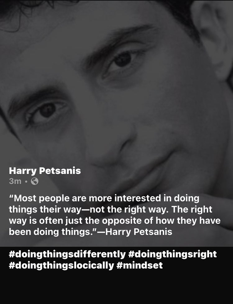“Most people are more interested in doing things their way—not the right way. The right way is often just the opposite of how they have been doing things.”—Harry Petsanis 

#doingthingsdifferently #doingthingsright #doingthingslocically #mindset