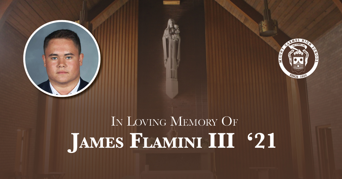 Mount Carmel High School also mourns the loss of James Flamini III '21.

May James rest in peace, and may Our Lady of Mount Carmel pray for us.