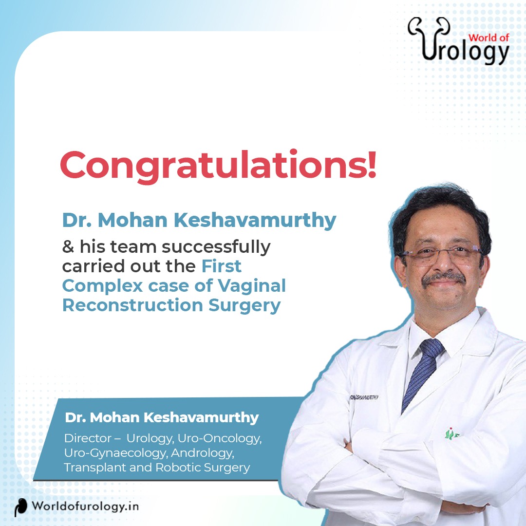 Congratulations to Dr.Mohan Keshavamurthy, Director of Urology, Uro-Oncology, Uro-Gynaecology, Andrology, Transplant & #robotic Surgery, and his team for successfully carrying out the complex surgery of the first vaginal reconstruction of a 23-year-old female.