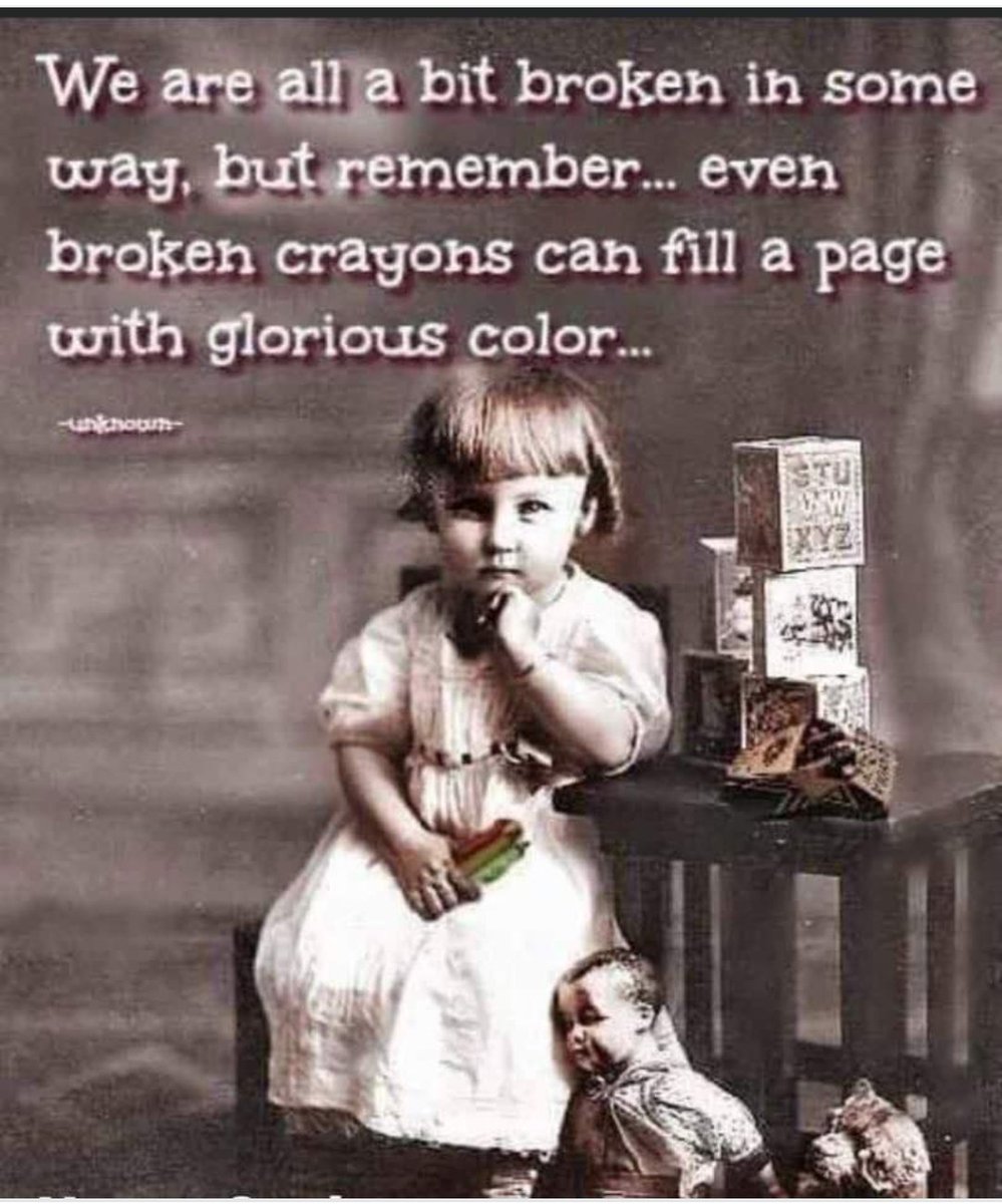 NO NO NO.... This is a delusion that leads to negative affirmation. None of us are broken. We are whole and perfect just as we are!