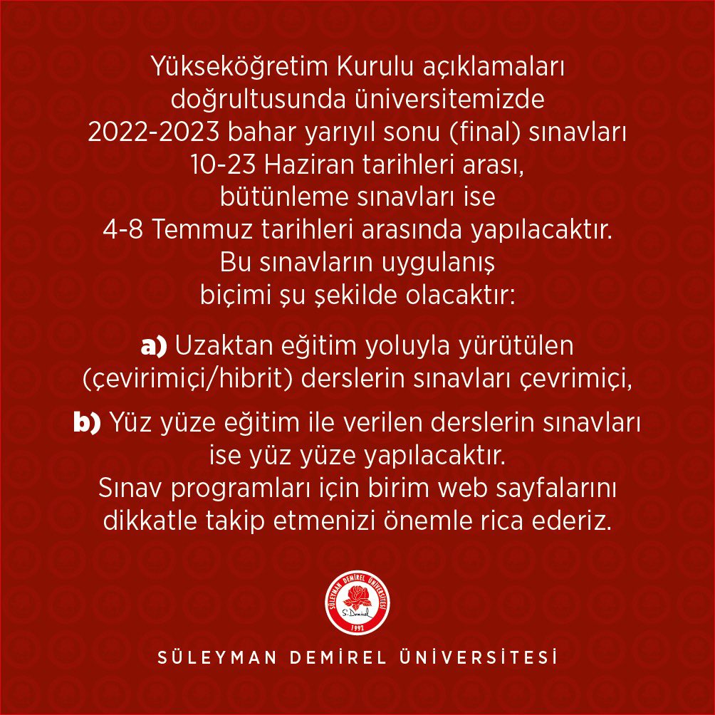 Yükseköğretim Kurulu açıklamaları doğrultusunda üniversitemizde 2022-2023 bahar yarıyıl sonu (final) sınavları, 10-23 Haziran tarihleri arası, bütünleme sınavları ise 4-8 Temmuz tarihleri arasında yapılacaktır.