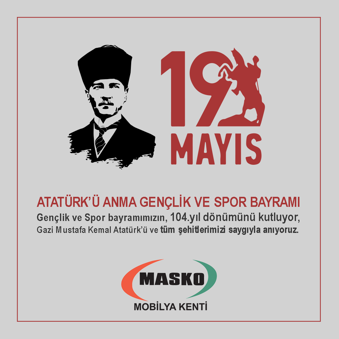 19 Mayıs Atatürk'ü Anma, Gençlik ve Spor Bayramı Kutlu Olsun
Masko Mobilya Kenti
#19MayısGenclikveSporBayramı