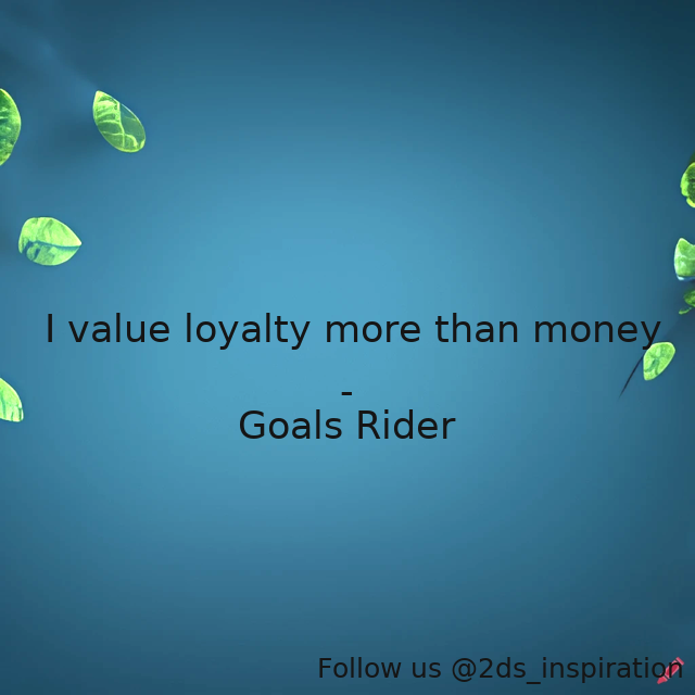 Author - Goals Rider

#119226 #quote #loyal #loyalty #money #moneyquotes #respectingothers #value