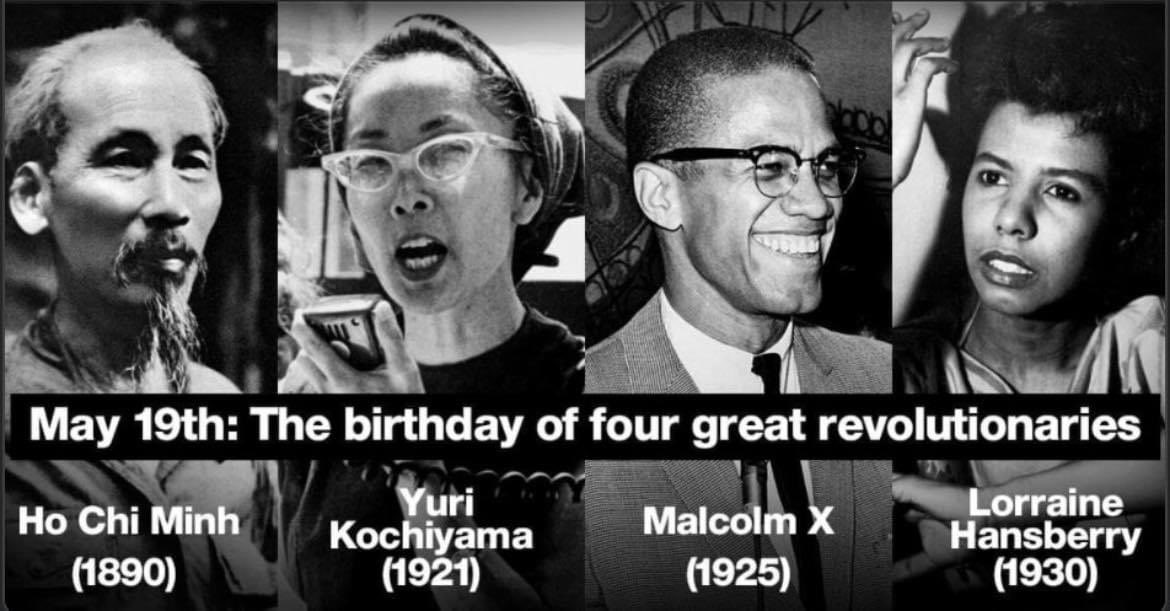 #May19th is a powerful day!
#HoChiMinh #YuriKochiyama #MalcolmX #LorraineHansberry