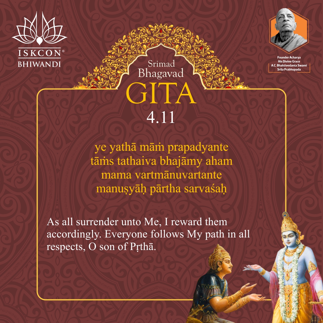 As all surrender unto Me, I reward them accordingly. Everyone follows My path in all respects, O son of Pṛthā.
#ISKCONBhiwandi #iskconworld #bhagwatgita #srilaprabhupada #sprituality #divine #mumbai #Bhiwandi #iskconmumbai #srimadbhagavatam