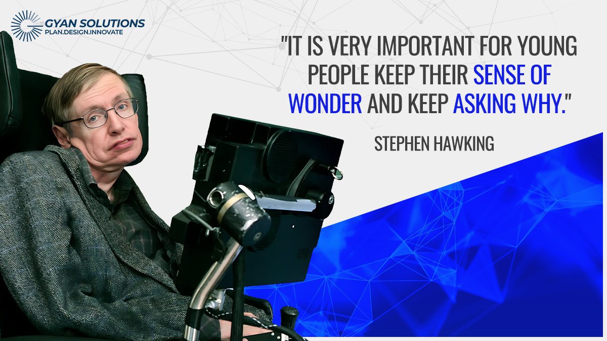 It is very important for young people to keep their sense of wonder and keep asking why

- Stephen Hawking

#innovation #digitaltransformation #stephenhawking #gyanconsulting #quote