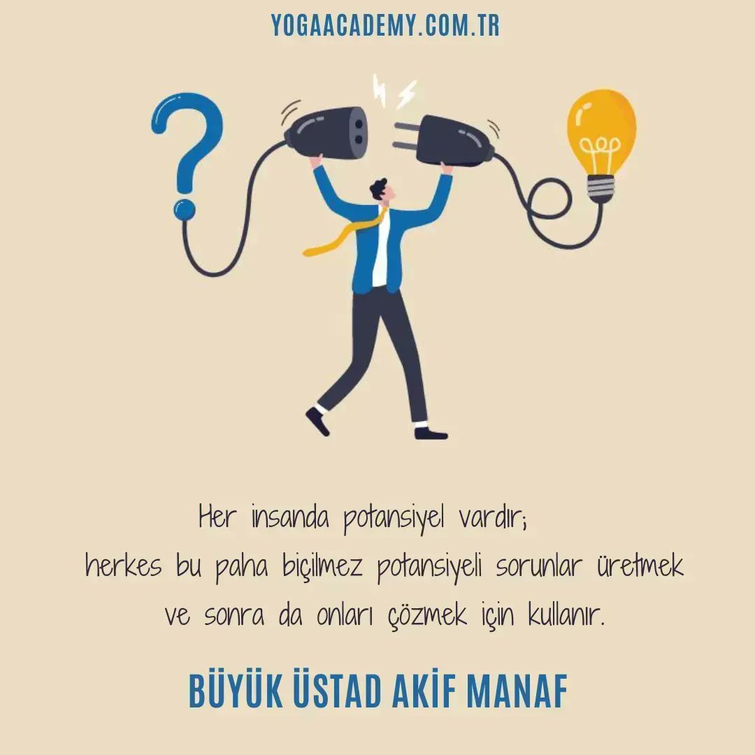 In every person, there is potential, and everyone uses this priceless potential to create problems and then solve them.
AKİF MANAF