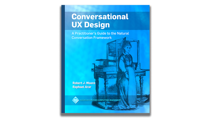 Conversational UX Design adapts formal knowledge from the field of Conversation Analysis to the design of natural language interfaces. It outlines the Natural Conversation Framework, developed at #IBM Research.  bit.ly/2Ii1ce6 Moore and Arar #natural #language #HCI
