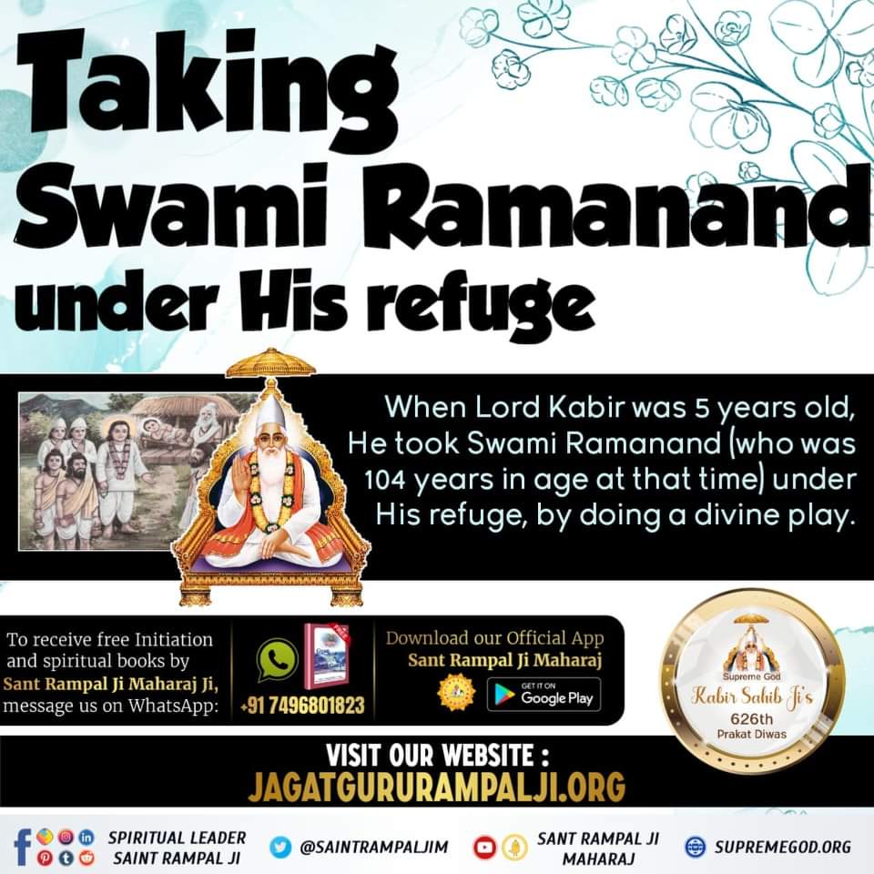 Taking Swami Ramanand under His refuge 
When Lord Kabir was 5 years old, He took Swami Ramanand (who was 104 years in age at that time) under His refuge, by doing a divine play.
#ಕಬೀರ್‌ದೇವರ_ಗುರು_ಯಾರಾಗಿದ್ದರು