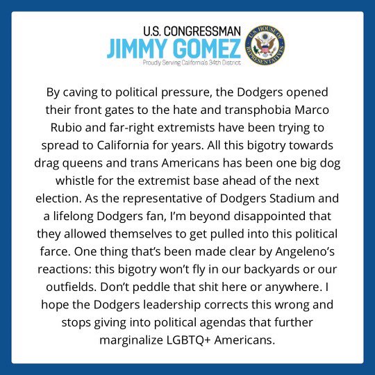 By caving to political pressure, the <a href="/Dodgers/">Los Angeles Dodgers</a> opened their front gates to the hate &amp; transphobia Marco Rubio/far-right extremists have been trying to spread to CA for years.

As the member who represents Dodger Stadium I’m here to say: Don’t peddle that shit here or anywhere!