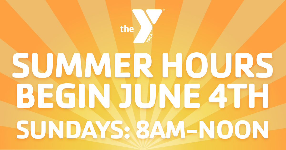 Summer hours at the Y begin after Memorial Day. Starting June 4th, the Y will be open on Sundays from 8 am-Noon. We will resume our regular Sunday schedule after Labor Day, on September 10th.