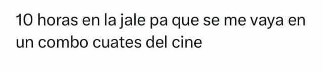 10 horas en la jale pa que se me vaya en un combo cuates del cine #lol #cine #MemesGraciosos #memes #memesespañol #momos #momazos #dopl3r