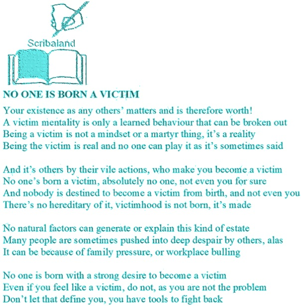 #Scribaland1 NO ONE IS BORN A VICTIM
Victimhood is not your name nor your true identity!#selfedit #selfeditor #selfedition #lecture #selfeditors #selfeditions #sing #singer #singers #singing #socialnetwork #socialnetworks #song #songs #songtext #songtexts #songtexting #songwriter
