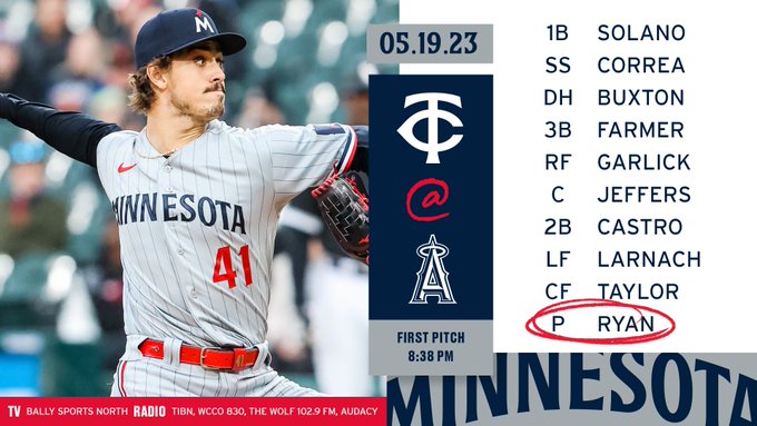 Twins starting lineup vs. Los Angeles Angels on May 19, 2023
1. Donovan Solano, 1B 
2. Carlos Correa, SS 
3. Byron Buxton, DH  
4. Kyle Farmer, 3B
5. Kyle Garlick, RF 
6. Ryan Jeffers, C  
7. Willi Castro, 2B   
8. Trevor Larnach, LF 
9. Michael A. Taylor, CF  
Joe Ryan is the starting pitcher (Record 6-1)