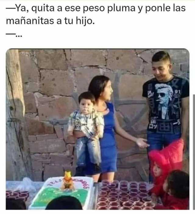 -Ya quita a ese peso pluma y ponle las mañanitas a tu hijo. #PesoPluma #Hijo #Peso #MemesGraciosos #memes #memesespañol #momos #momazos #dopl3r