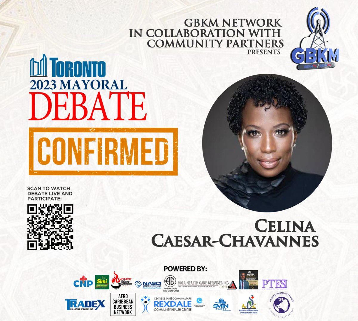 Have you met Celina Caesar-Chavannes ? <a href="/celinachavannes/">Celina R C-Chavannes</a> 

She is dedicated to working together with Torontonians to build a city where everyone can thrive.

Her campaign slogan is “With a bold vision for Toronto's future” . 

Prepare and send in your questions to debate@gbkm.fm