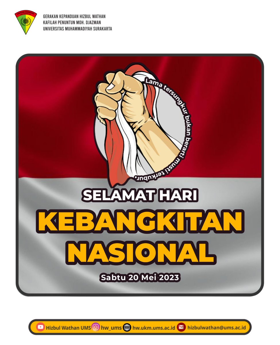 Salam HW, Fastabiqul Khoirot 

Kami segenap keluarga besar gerakan kepanduan Hizbul Wathan kafilah penuntun Moh. Djazman Universitas Muhammadiyah Surakarta mengucapkan, 

SELAMAT HARI KEBANGKITAN NASIONAL 2023

"Lama tersungkur bukan berarti musti terkubur."