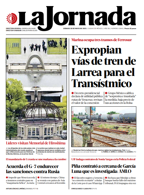 #FelizSábado Hoy en portada de <a href="/LaJornada/">La Jornada Impresa</a>:

Expropian vías de tren de Larrea para el #Transístmico
Líderes visitan Memorial de #Hiroshima
Acuerda el #G7 endurecer las sanciones contra #Rusia
Piña contrató a cercana de #GarcíaLuna que es investigada: #AMLO
bit.ly/3Mp1OzI