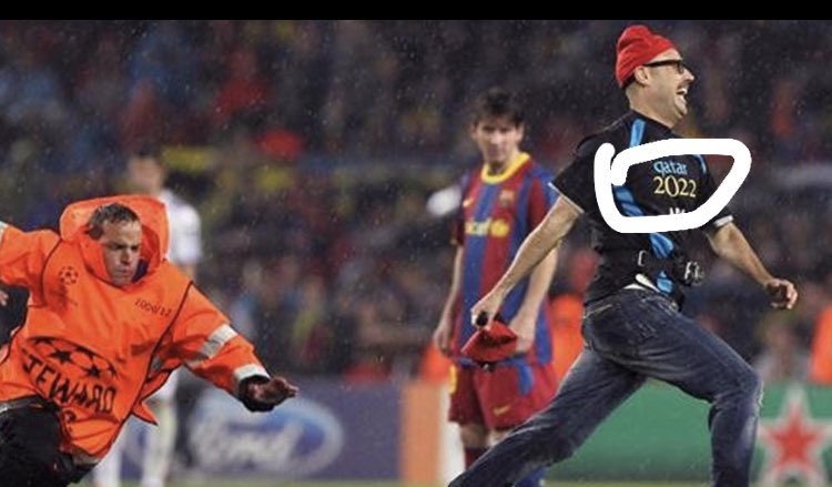 2011 El Clasico UCL semi final.  A pitch invader runs in front of Messi with a shirt reading “Qatar 2022.”  It was scripted for longer than we realise