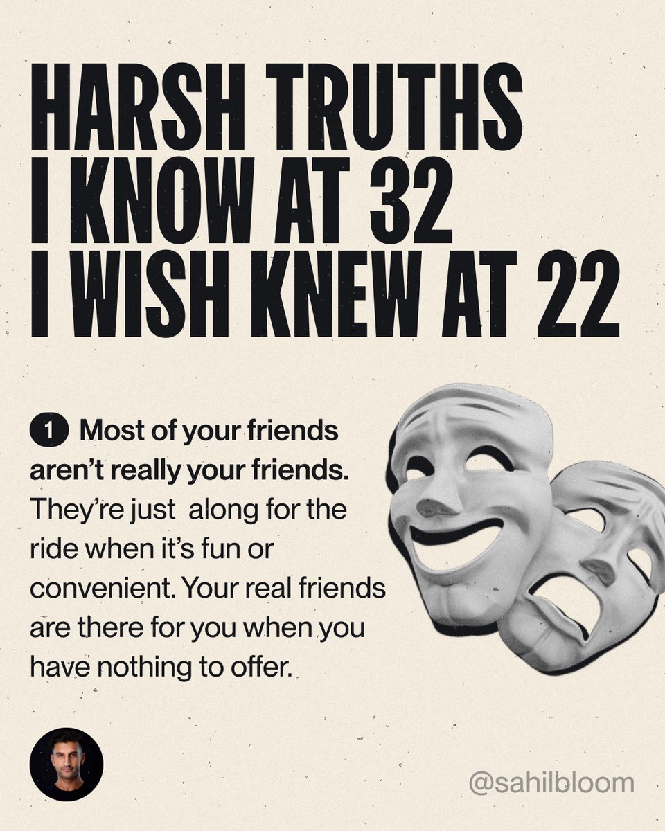 Harsh truths I know at 32 I wish I knew at 22. 1. Most of your friends aren’t really your friends. (a visual thread)