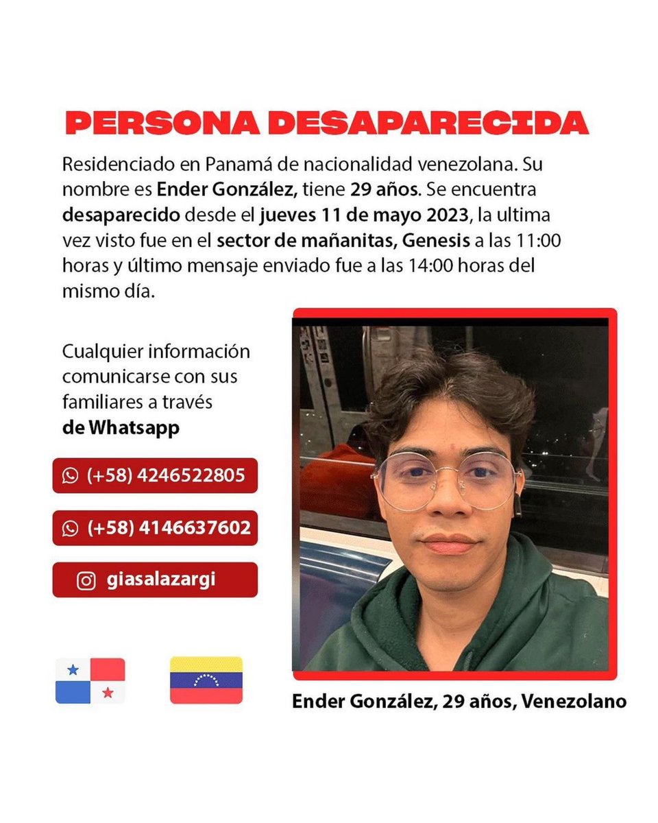 ElVenezolanoP's tweet photo. Ender González, 29 años de edad, venezolano residenciado en Panamá desde hace seis años, perdió contacto con familiares y amigos desde el 11 de mayo del presente año, su hermana Gia Salazar, ha comenzado desde venezuela una fuerte campaña para dar con su paradero. 

Su hermana escribió que la última vez fue visto fue en el Banco  General Plaza de las Américas, cerca de la Vía Panamericana, vestía un suéter verde y zapatilla blancas con lentes. 

Luego de ocho días de desaparecido, las autoridades procedieron a aceptar la denuncia y se encuentran en este momento buscando al joven desaparecido.