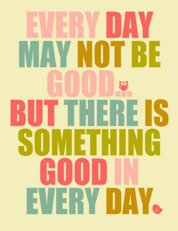 Every day may not be good… but there is something good in every day. #SaturdayThoughts #SaturdayMotivation #WeekendWisdom #ThinkBIGSundayWithMarsha #EveryDay #SomethingGood