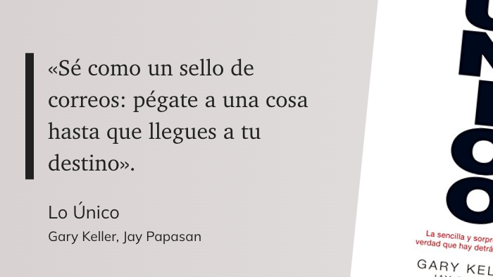 "«Sé como un sello de correos: pégate a una cosa hasta que llegues a tu destino»."