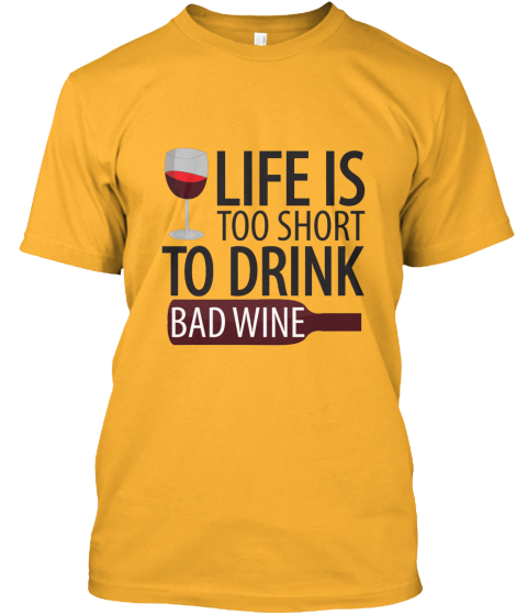 Life Is Too Short to Drink bad Wine Limited Edition T Shirt ift.tt/OzwXZu7 #winelover #winewednesday #wine #winelife