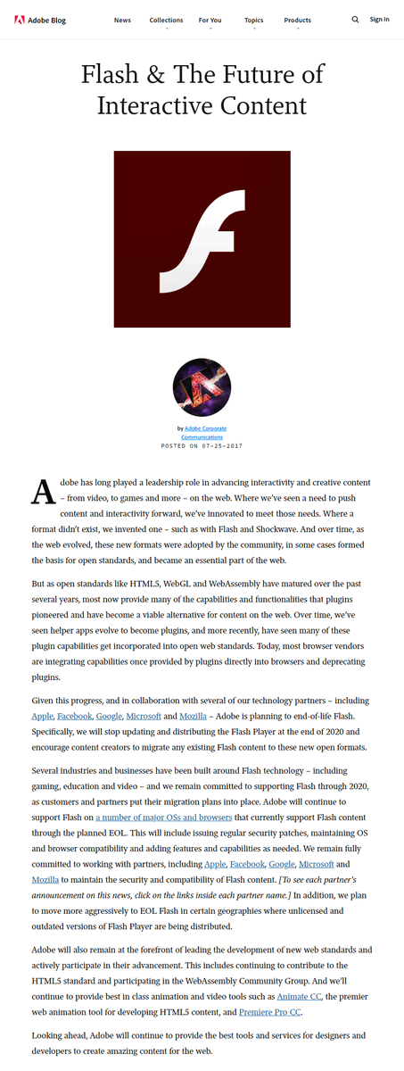 On 25th June 2017, Adobe Systems announced that it would cease support for Flash in 2020 and would no longer issue additional security updates for Adobe Flash Player. Flash became gradually replaced by HTML5, WebGL, or WebAssembly technology.  

#RIPFlash #WebDesignHistory