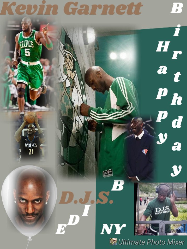 I(D.J.S.)\"B SIDE\" taking time to say Happy Birthday to Former Professional Basketball Player: \"KEVIN GARNETT\"!!!! 