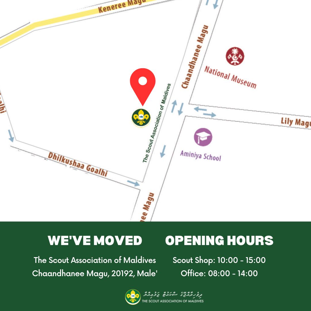 📣 We have officially relocated our Office and the Scout Shop &amp; Services will resume from tomorrow onwards!!
📍Location: The Scout Association of Maldives, Chaandhanee  Magu, 20192, Male'
🕙 Shop Opening Hours: 10:00 AM - 03:00 PM
🕙 Office Opening Hours: 08:00 AM - 02:00 PM