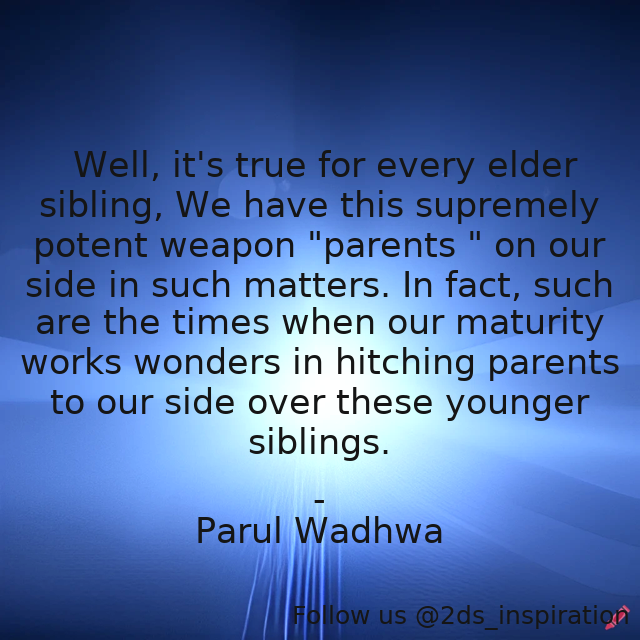 Author - Parul Wadhwa

#127162 #quote #drama #elder #family #familything #fighting #funnybuttrue #helplessness #home #life #mature #parents #siblings #tiff