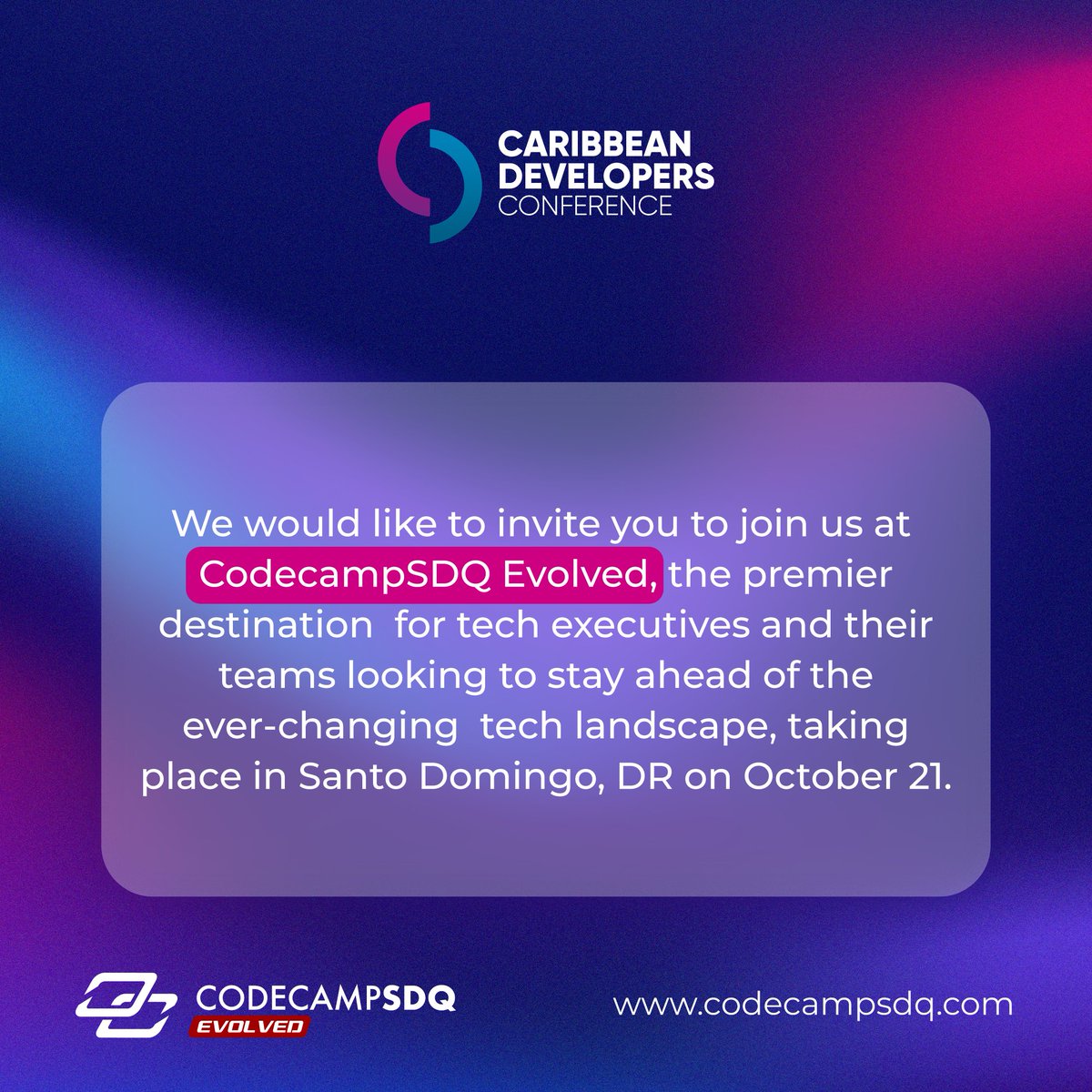 We would like to invite you to join us at
<a href="/CodeCampSDQ/">CodeCampSDQ</a> Evolved.

At this conference, you can connect with like-minded individuals, learn from top industry experts, and explore the latest trends in technology.

Thank you for your continued support! ❤️

We hope to see you there!