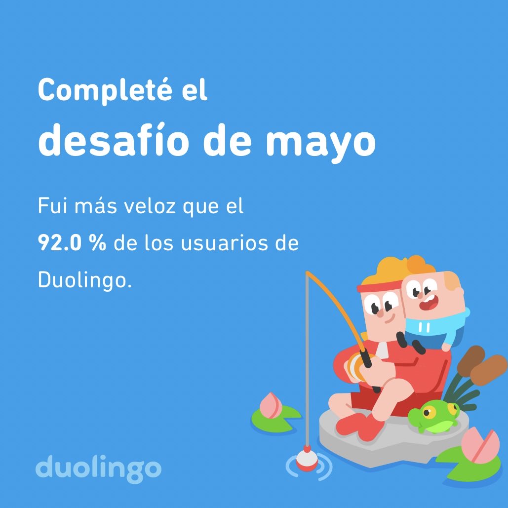 ¡Completé el desafío de mayo más rápido que el 92.0 % de los usuarios de Duolingo!