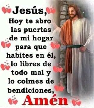 Te amo mi Padre celestial, y te abro las puertas de mi hogar de par en par, para que entres en mi hogar, porque tú eres el único que me puede traer:
Fe.
Amor.
Esperanza.
Paz.
AMÉN Y AMÉN.