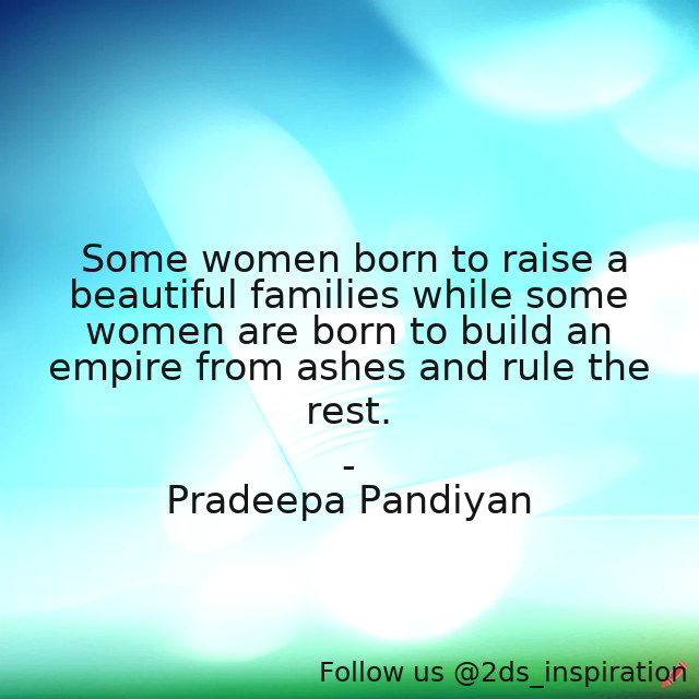 Author - Pradeepa Pandiyan

#127805 #quote #ability #build #empire #family #fire #love #men #power #powerful #raise #rule #somewomen #women #womenpower #womenstrength