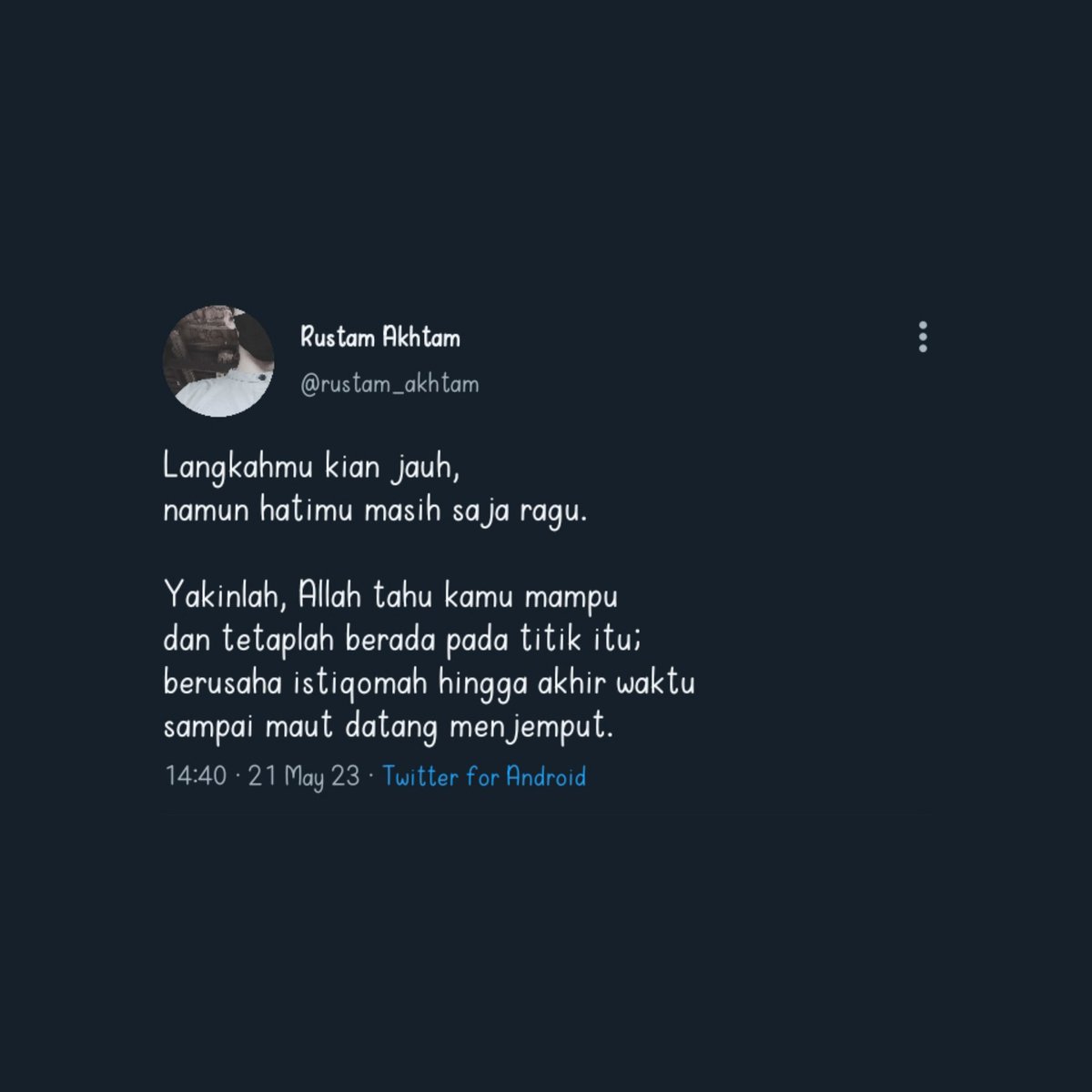 rustam_akhtam's tweet photo. Istiqomah itu tidak mudah, namun bukan berarti kita malah memilih berputus asa. Ketahuilah, Allah bersama kita, selama ingin berjuang dan mau berusaha meraih keistiqomahan itu, In syaa Allah pasti ada kemudahan. Yakinlah. ☝🏻

📝: @rustam_akhtam https://t.co/ZwVuzqnhe8